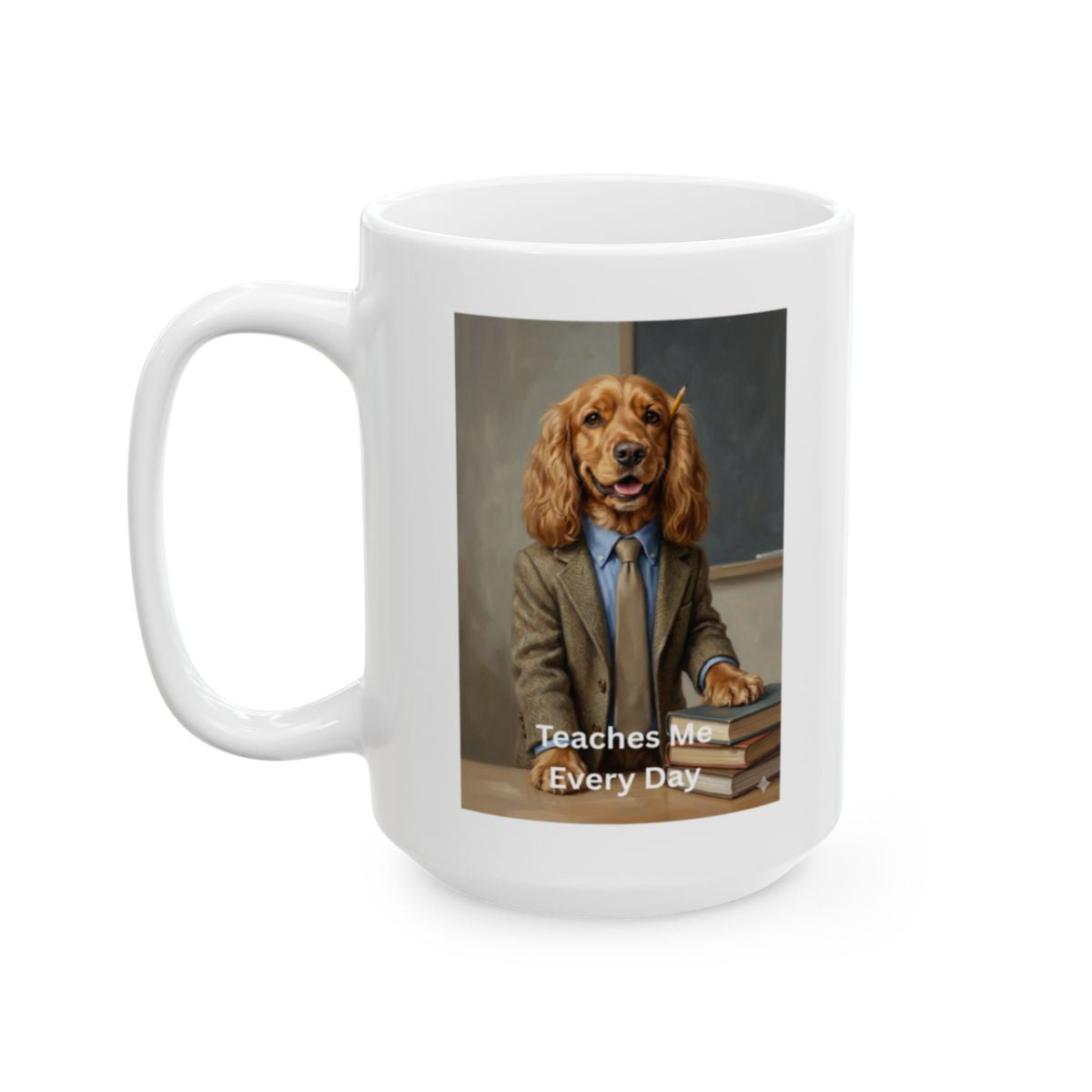 Teacher Mug – My Valentine Has Four Paws – Teaching Me Love